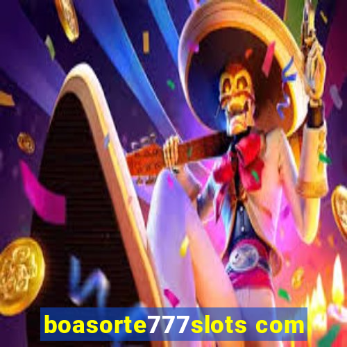 boasorte777slots com